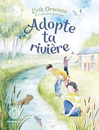 « Adopte ta rivière» d&rsquo;Erik Orsenna