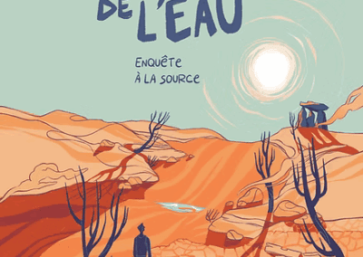 L&rsquo;urgence de l&rsquo;eau – Enquète à la source